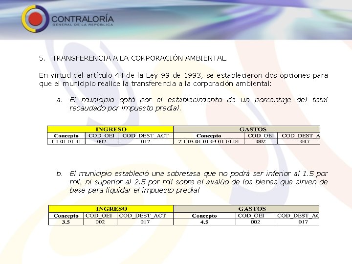 5. TRANSFERENCIA A LA CORPORACIÓN AMBIENTAL. En virtud del artículo 44 de la Ley