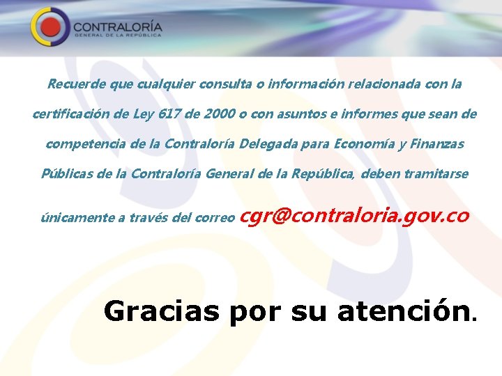 Recuerde que cualquier consulta o información relacionada con la certificación de Ley 617 de