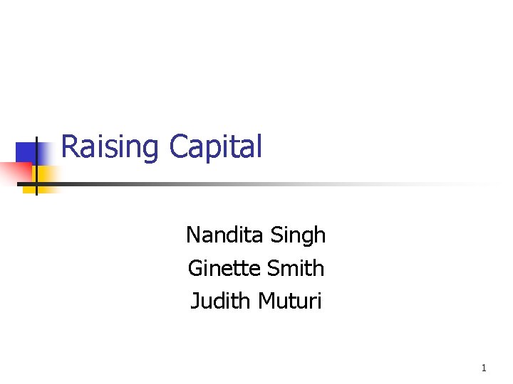 Raising Capital Nandita Singh Ginette Smith Judith Muturi 1 