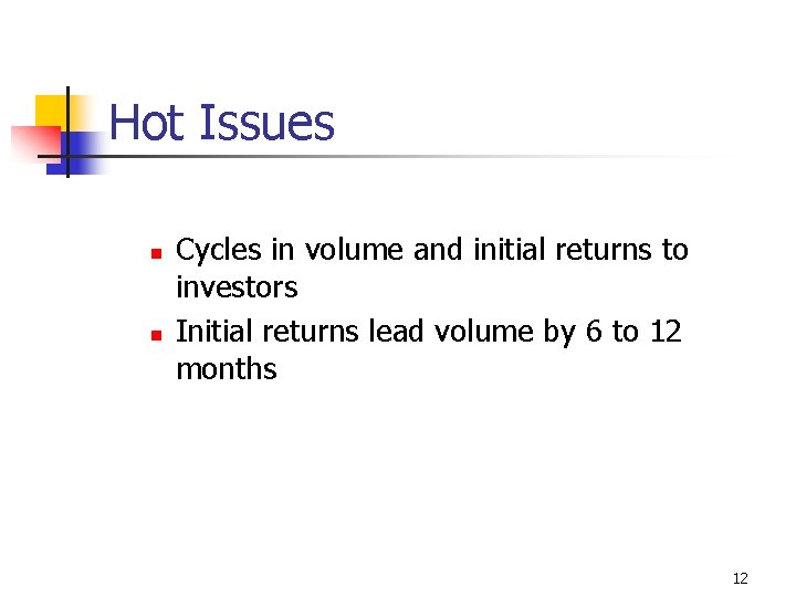 Hot Issues n n Cycles in volume and initial returns to investors Initial returns