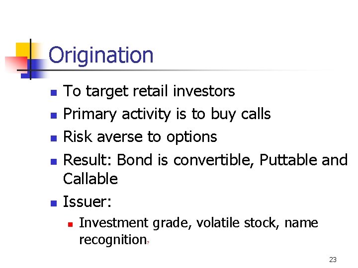 Origination n n To target retail investors Primary activity is to buy calls Risk