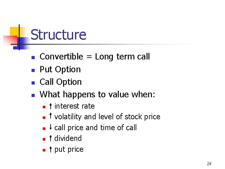 Structure n n Convertible = Long term call Put Option Call Option What happens