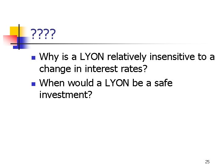 ? ? n n Why is a LYON relatively insensitive to a change in