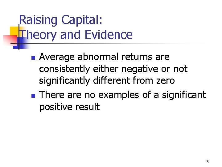 Raising Capital: Theory and Evidence n n Average abnormal returns are consistently either negative