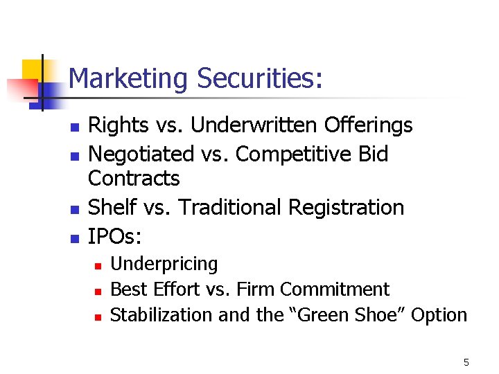 Marketing Securities: n n Rights vs. Underwritten Offerings Negotiated vs. Competitive Bid Contracts Shelf