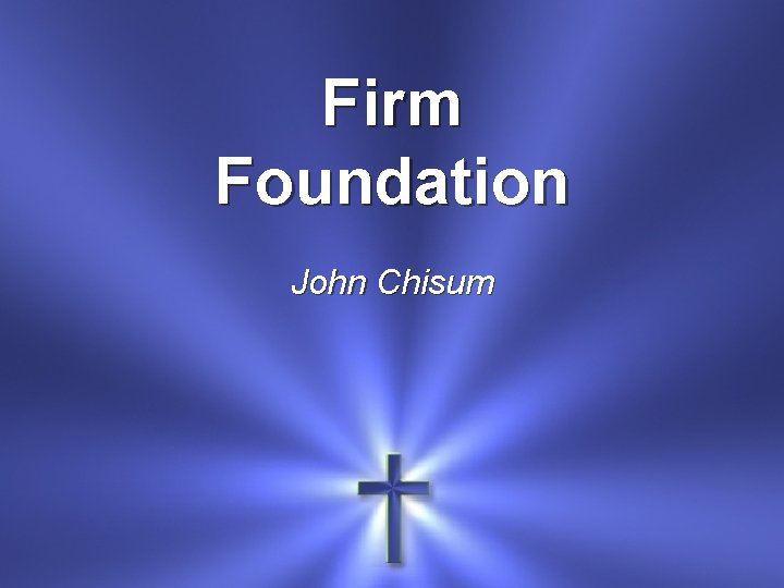 Firm Foundation John Chisum 