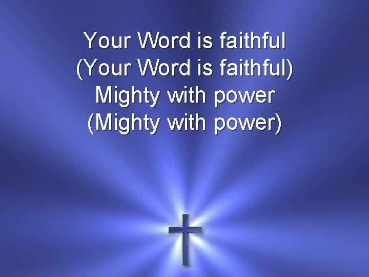 Your Word is faithful (Your Word is faithful) Mighty with power (Mighty with power)