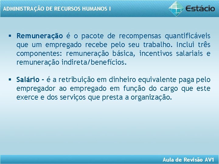 ADMINISTRAÇÃO DE RECURSOS HUMANOS I § Remuneração é o pacote de recompensas quantificáveis que