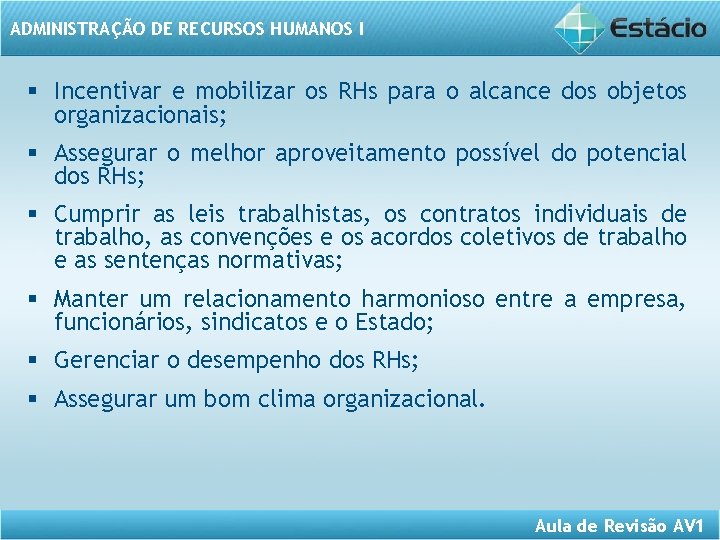 ADMINISTRAÇÃO DE RECURSOS HUMANOS I § Incentivar e mobilizar os RHs para o alcance