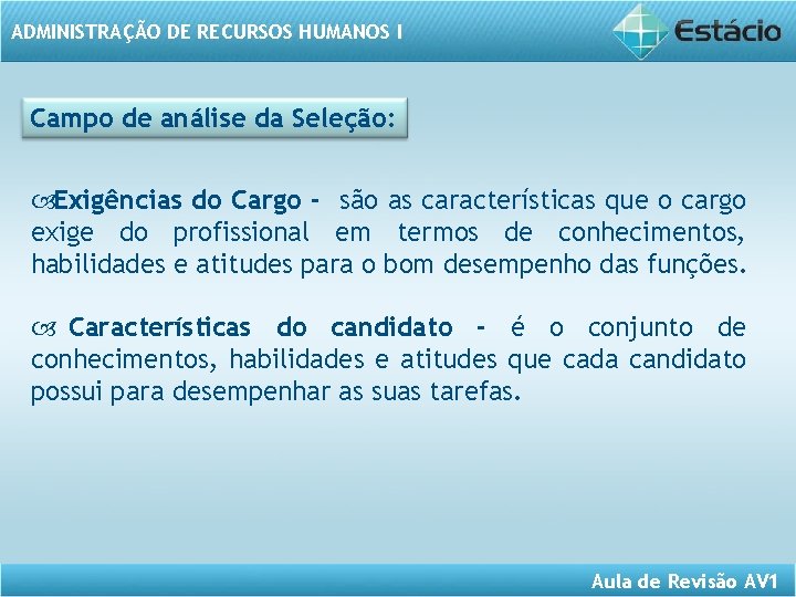 ADMINISTRAÇÃO DE RECURSOS HUMANOS I Campo de análise da Seleção: Exigências do Cargo -