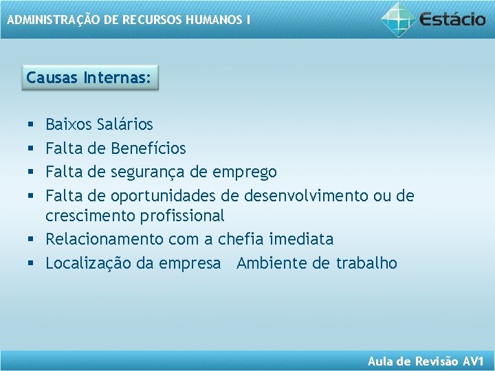 ADMINISTRAÇÃO DE RECURSOS HUMANOS I Causas Internas: Baixos Salários Falta de Benefícios Falta de