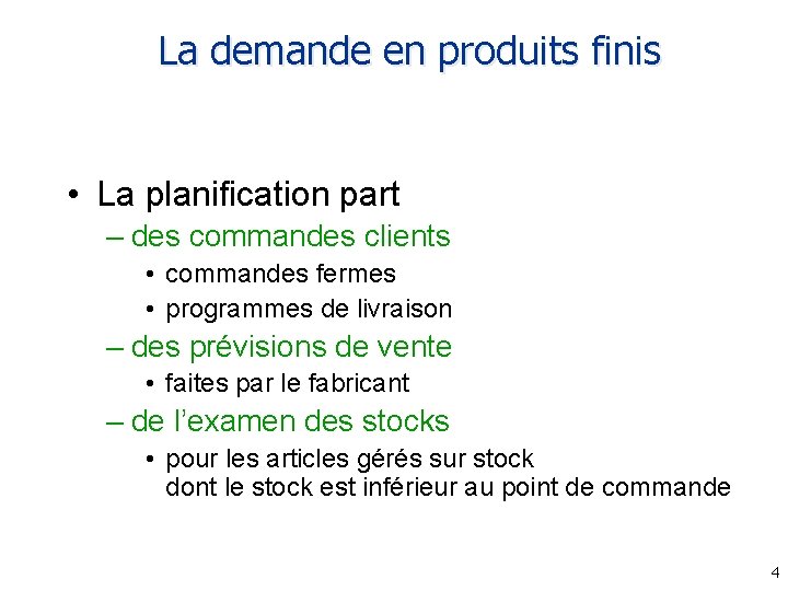 La demande en produits finis • La planification part – des commandes clients •