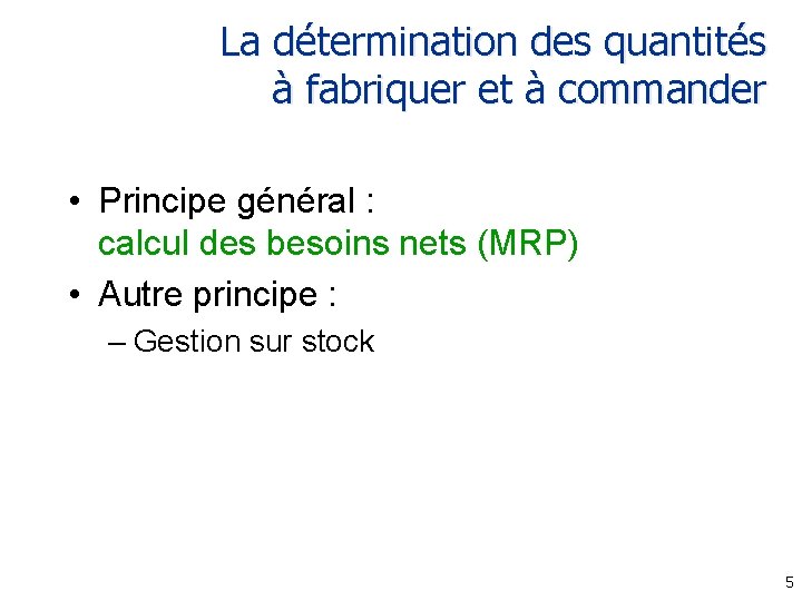 La détermination des quantités à fabriquer et à commander • Principe général : calcul