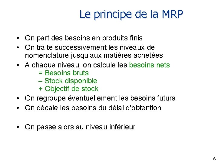 Le principe de la MRP • On part des besoins en produits finis •