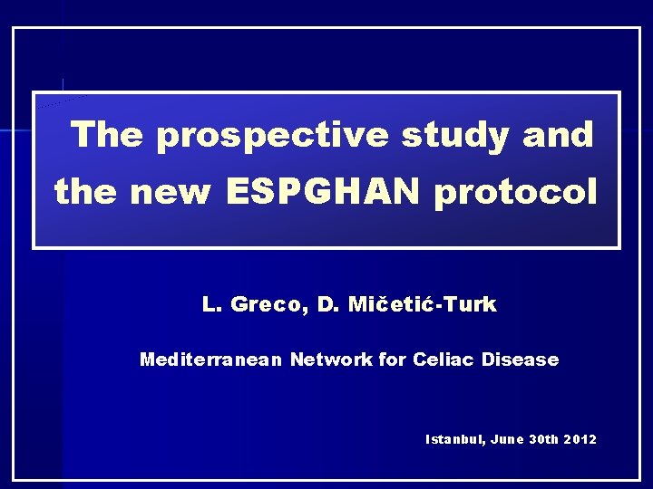 The prospective study and the new ESPGHAN protocol L. Greco, D. Mičetić-Turk Mediterranean Network