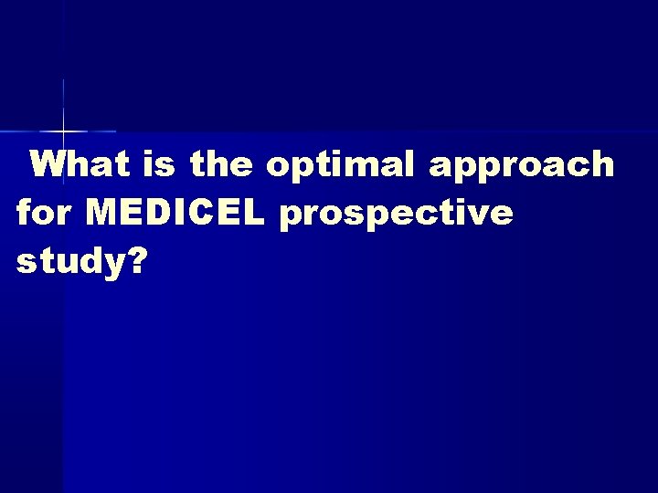 What is the optimal approach for MEDICEL prospective study? 