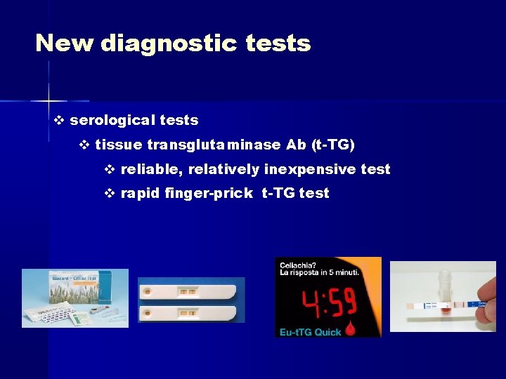 New diagnostic tests serological tests tissue transglutaminase Ab (t-TG) reliable, relatively inexpensive test rapid