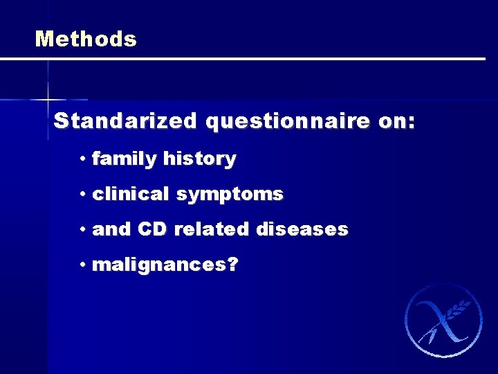 Methods Standarized questionnaire on: • family history • clinical symptoms • and CD related