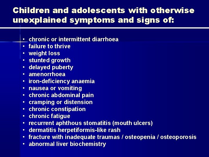 Children and adolescents with otherwise unexplained symptoms and signs of: • • • •