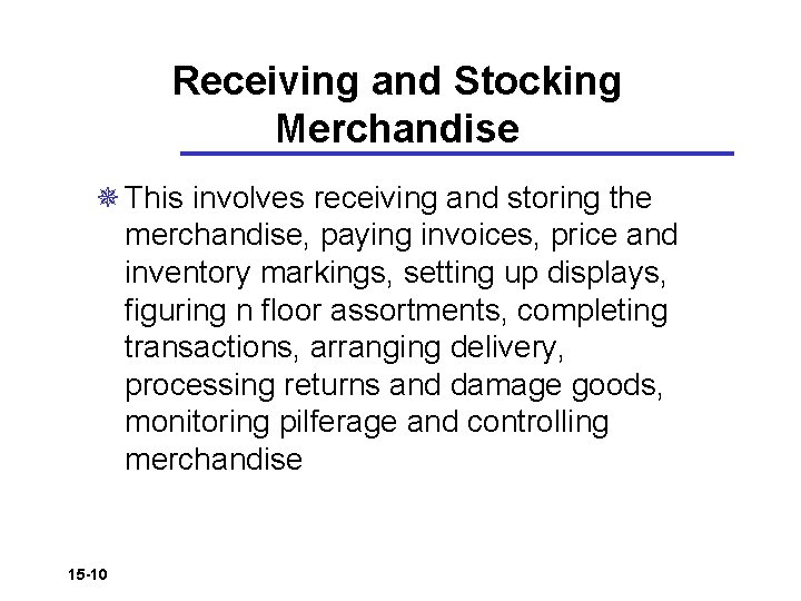 Receiving and Stocking Merchandise ¯ This involves receiving and storing the merchandise, paying invoices,
