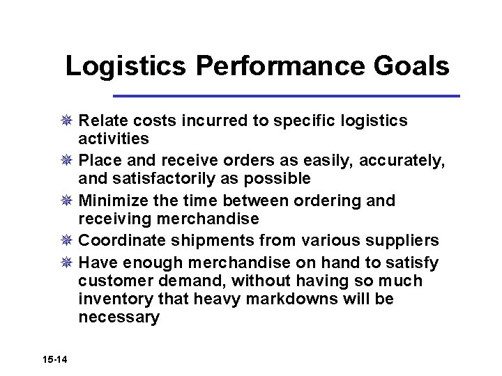 Logistics Performance Goals ¯ Relate costs incurred to specific logistics activities ¯ Place and