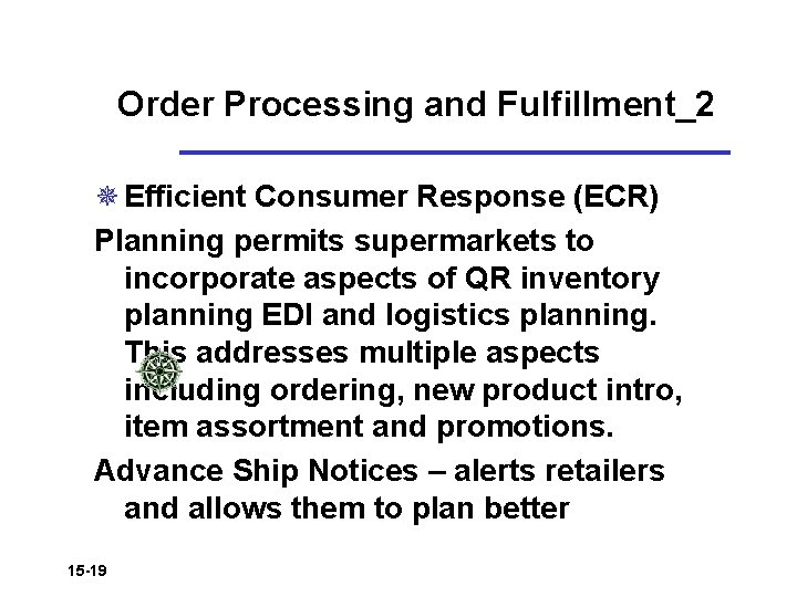Order Processing and Fulfillment_2 ¯ Efficient Consumer Response (ECR) Planning permits supermarkets to incorporate