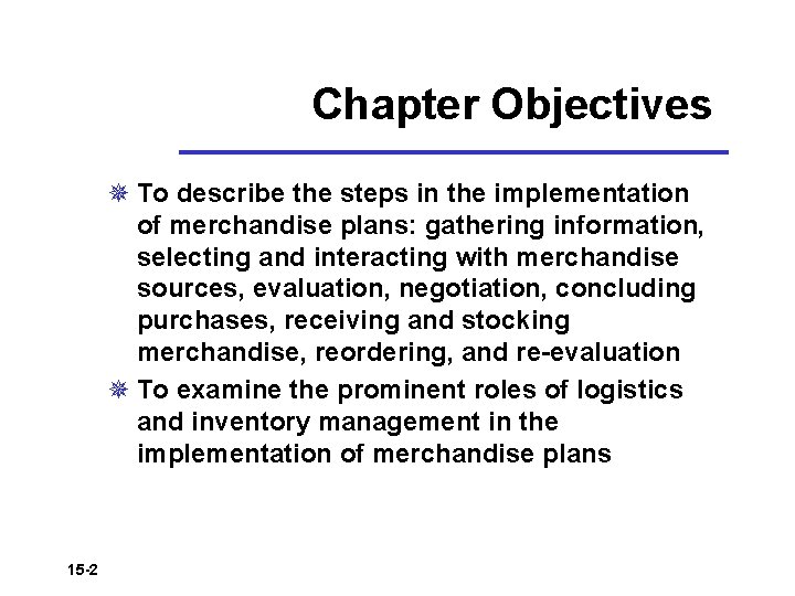 Chapter Objectives ¯ To describe the steps in the implementation of merchandise plans: gathering