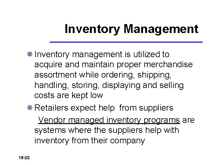 Inventory Management ¯ Inventory management is utilized to acquire and maintain proper merchandise assortment