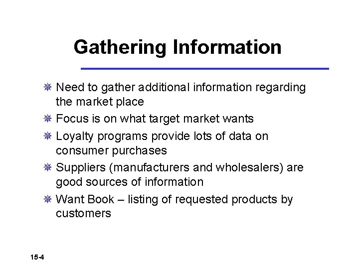 Gathering Information ¯ Need to gather additional information regarding the market place ¯ Focus