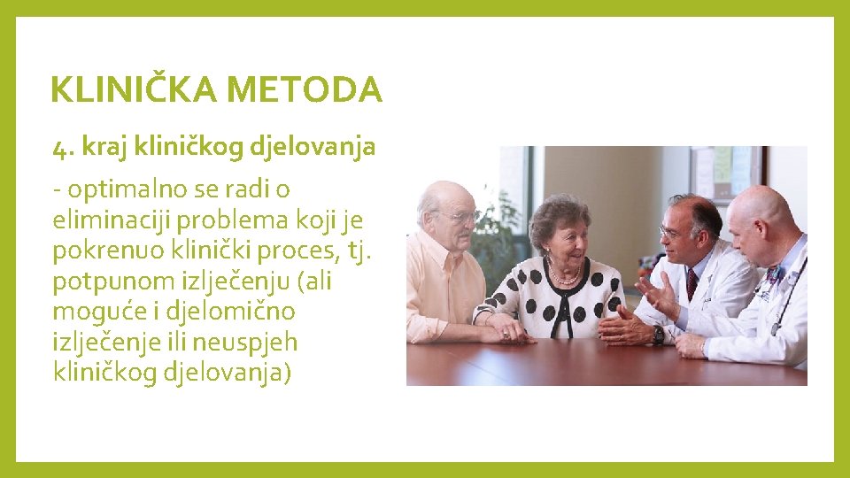 KLINIČKA METODA 4. kraj kliničkog djelovanja - optimalno se radi o eliminaciji problema koji