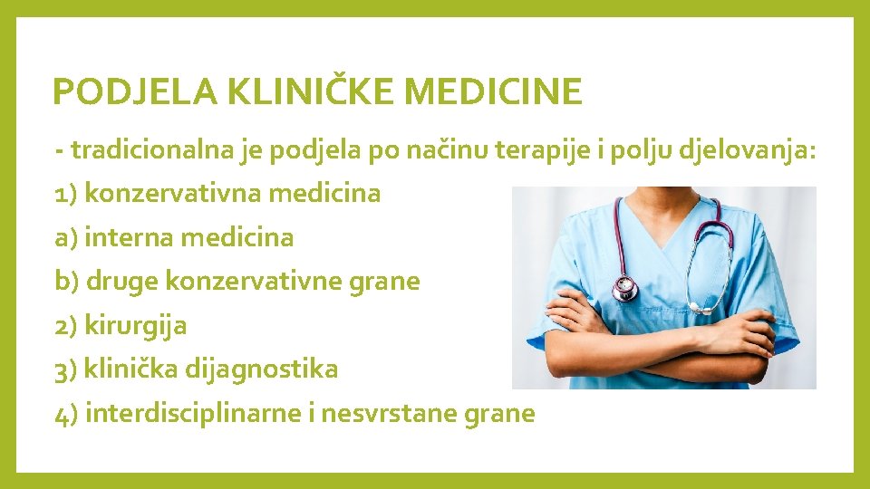 PODJELA KLINIČKE MEDICINE - tradicionalna je podjela po načinu terapije i polju djelovanja: 1)