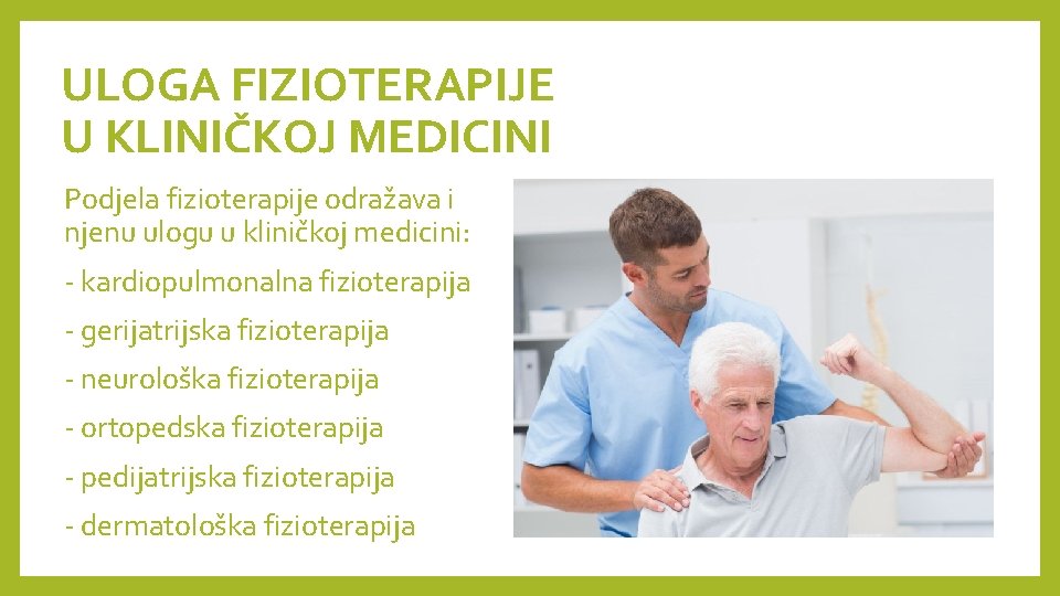 ULOGA FIZIOTERAPIJE U KLINIČKOJ MEDICINI Podjela fizioterapije odražava i njenu ulogu u kliničkoj medicini: