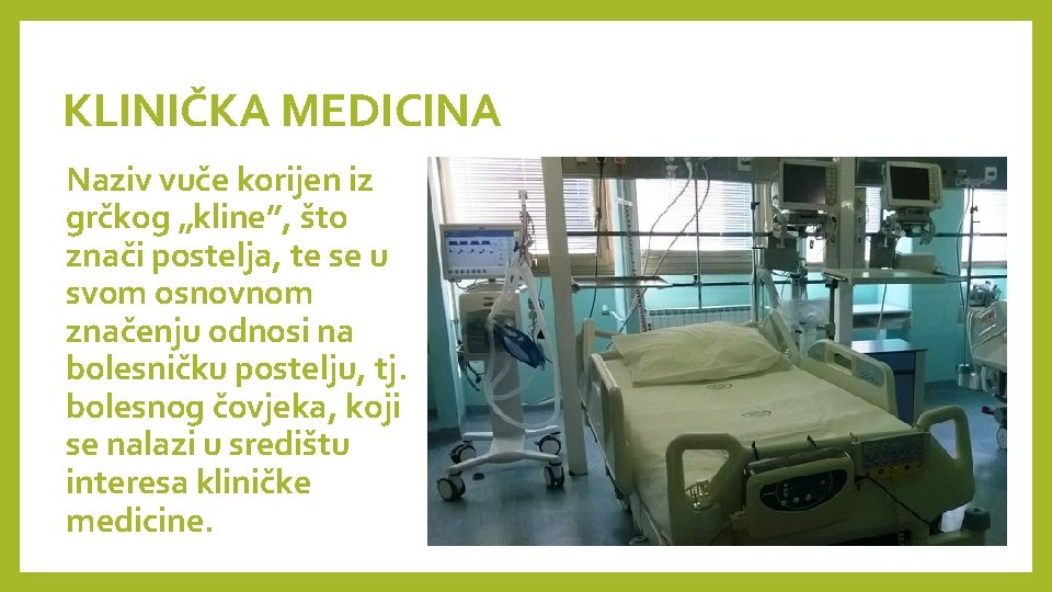 KLINIČKA MEDICINA Naziv vuče korijen iz grčkog „kline”, što znači postelja, te se u