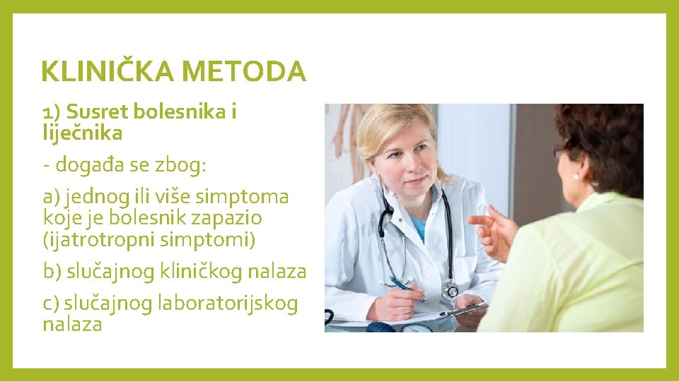 KLINIČKA METODA 1) Susret bolesnika i liječnika - događa se zbog: a) jednog ili