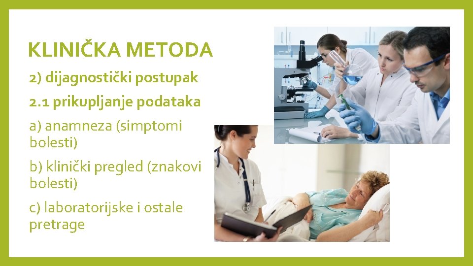 KLINIČKA METODA 2) dijagnostički postupak 2. 1 prikupljanje podataka a) anamneza (simptomi bolesti) b)