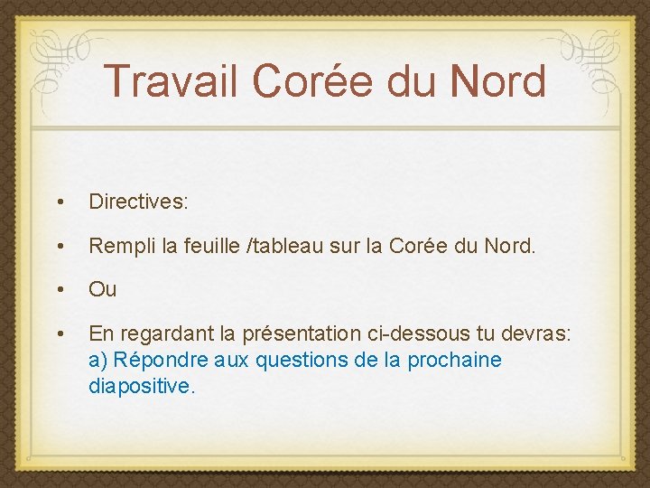 Travail Corée du Nord • Directives: • Rempli la feuille /tableau sur la Corée