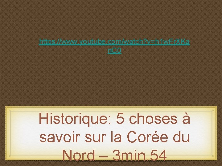 https: //www. youtube. com/watch? v=h 1 w. Fr. XKa n. C 0 Historique: 5