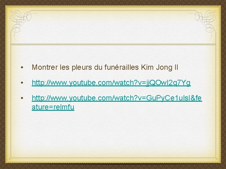  • Montrer les pleurs du funérailles Kim Jong Il • http: //www. youtube.