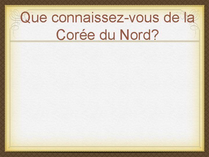 Que connaissez-vous de la Corée du Nord? 