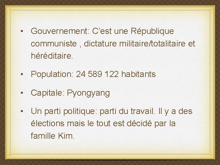  • Gouvernement: C’est une République communiste , dictature militaire/totalitaire et héréditaire. • Population: