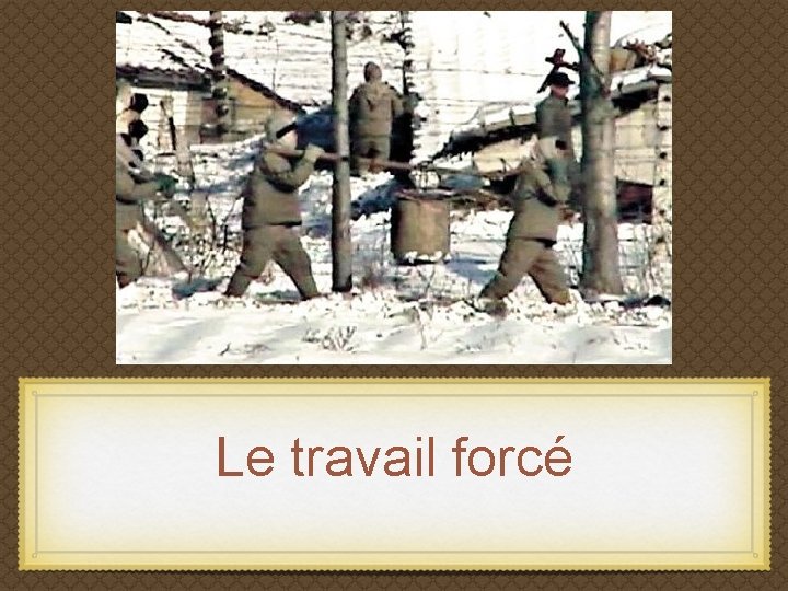 Le travail forcé 