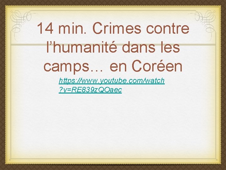 14 min. Crimes contre l’humanité dans les camps… en Coréen https: //www. youtube. com/watch