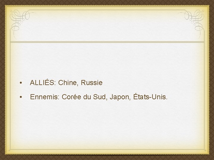  • ALLIÉS: Chine, Russie • Ennemis: Corée du Sud, Japon, États-Unis. 