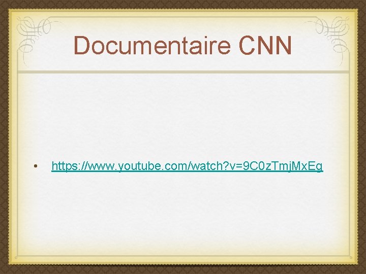 Documentaire CNN • https: //www. youtube. com/watch? v=9 C 0 z. Tmj. Mx. Eg