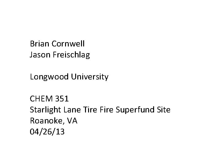 Brian Cornwell Jason Freischlag Longwood University CHEM 351 Starlight Lane Tire Fire Superfund Site