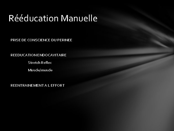 Rééducation Manuelle PRISE DE CONSCIENCE DU PERINEE REEDUCATION ENDOCAVITAIRE Stretch Reflex Muscle/muscle REENTRAINEMENT A