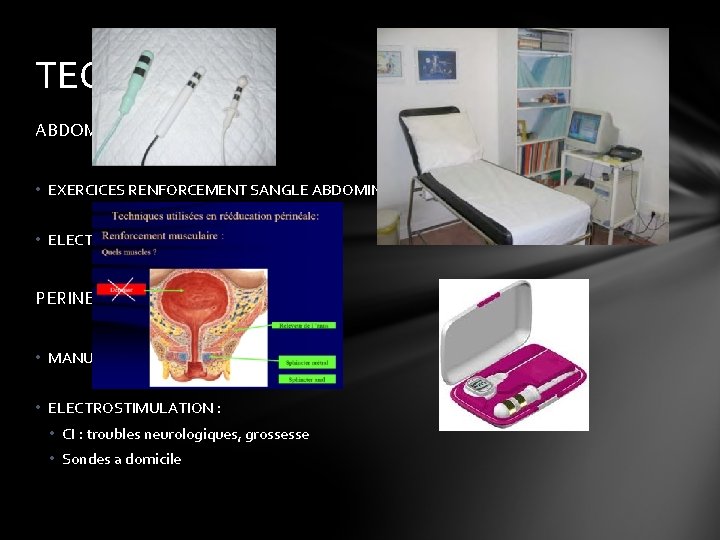 TECHNIQUES ABDOMINALE : • EXERCICES RENFORCEMENT SANGLE ABDOMINALE • ELECTRO STIMULATION : ABDO-MG® PERINEALE