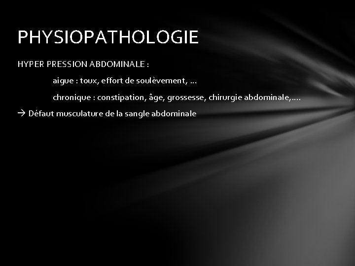 PHYSIOPATHOLOGIE HYPER PRESSION ABDOMINALE : aigue : toux, effort de soulèvement, … chronique :