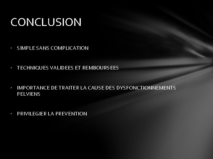 CONCLUSION • SIMPLE SANS COMPLICATION • TECHNIQUES VALIDEES ET REMBOURSEES • IMPORTANCE DE TRAITER