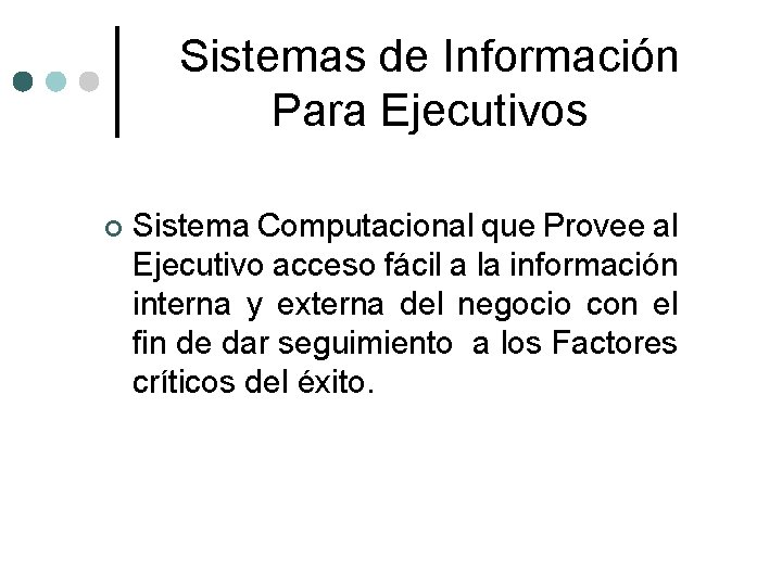 Sistemas de Información Para Ejecutivos ¢ Sistema Computacional que Provee al Ejecutivo acceso fácil
